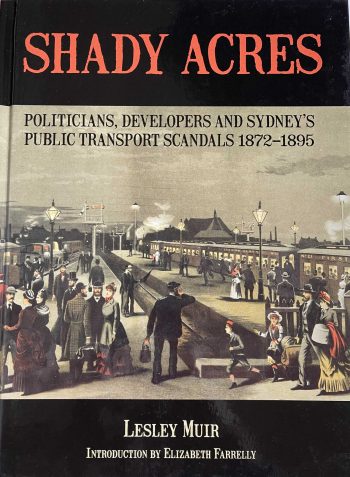 Shady Acres: Politicians, Developers and Sydney’s Public Transport Scandals 1872 – 1895